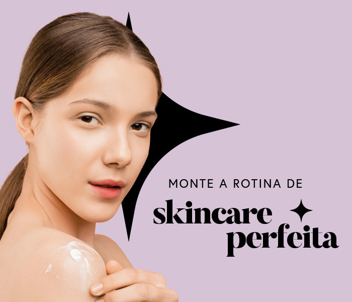 Como montar uma rotina de skincare perfeita?