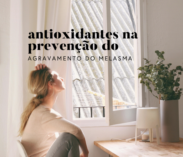 A importância dos antioxidantes na prevenção do agravamento do melasma