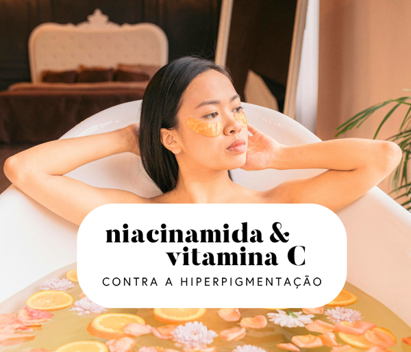 Por que combinar Niacinamida e Vitamina C é eficaz contra hiperpigmentação