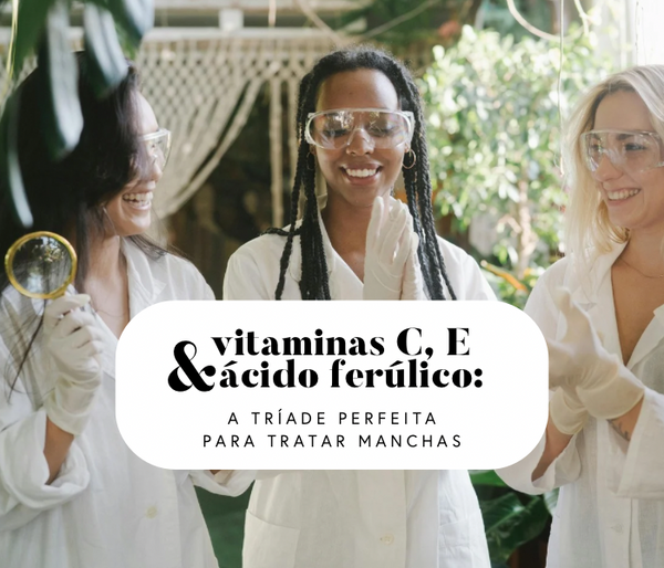 A sinergia entre Vitamina C, Vitamina E e ácido ferúlico no tratamento de manchas escuras!