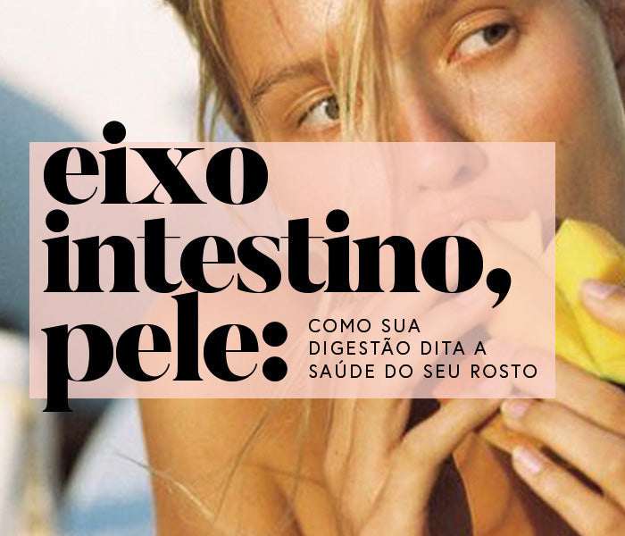 O Eixo Intestino-Pele: Como sua digestão dita a saúde do seu rosto