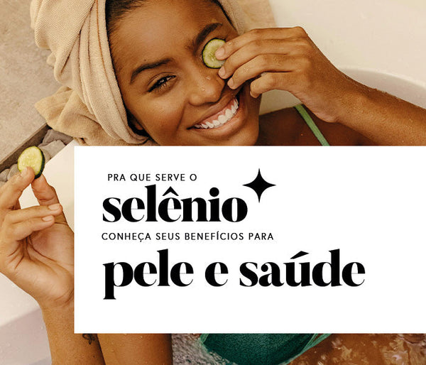 Para que serve o selênio? Conheça seus benefícios para a pele e saúde