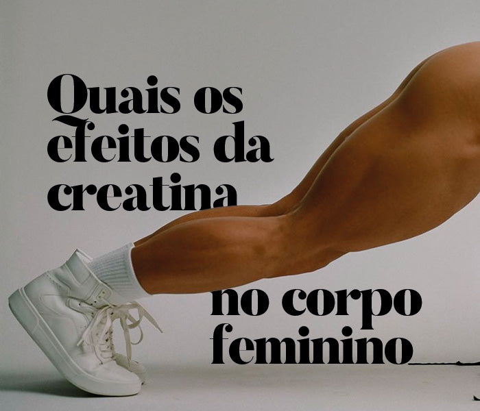 Quais os efeitos da creatina no corpo feminino