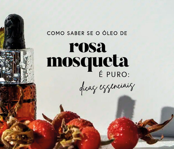 Como saber se o óleo de rosa mosqueta é puro: dicas essenciais