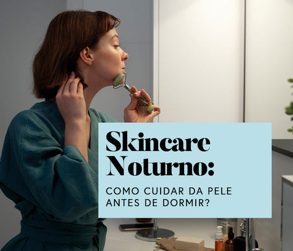Skincare noturno: como cuidar da pele antes de dormir?